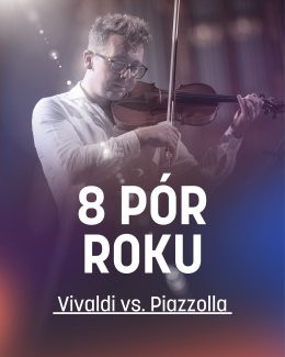 Poznań Wydarzenie Koncert 8 Pór Roku – Vivaldi vs. Piazzolla (ESTRADA)