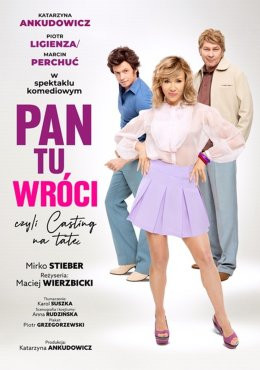 PAN TU WRÓCI, CZYLI CASTING NA TATĘ - SPEKTAKL