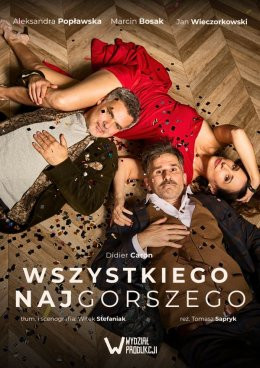 Poznań Wydarzenie Spektakl Wszystkiego Najgorszego - Popławska, Wieczorkowski i Bosak