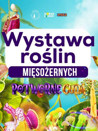 Poznań Wydarzenie Wystawa Potworne Cuda – Niesamowita Wystawa Roślin Mięsożernych