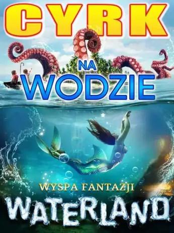 Poznań Wydarzenie Widowisko Cyrk na Wodzie WATERLAND Wyspa Fantazji